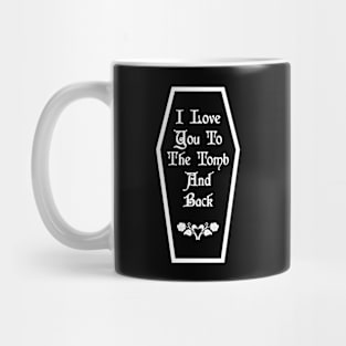 I Love You To The Tomb And Back Mug